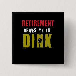 Retirement Drives Me To Dink Pickleball Player 15 Cm Square Badge