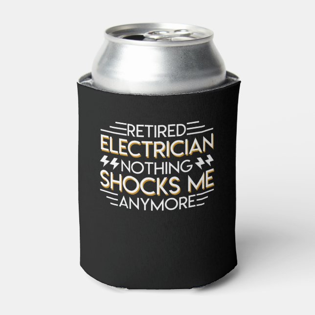 Retirement Electrician Nothing Shocks Anymore Can Cooler (Can Front)