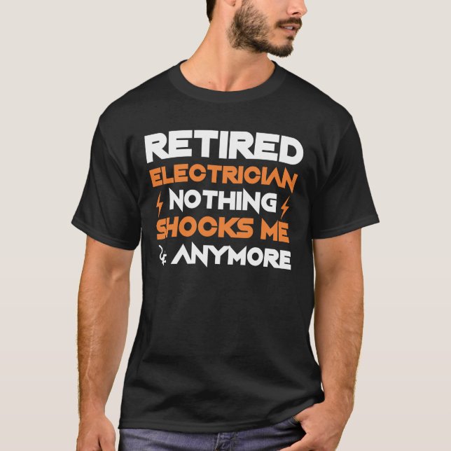 Retirement Electrician Nothing Shocks Anymore T-Shirt (Front)