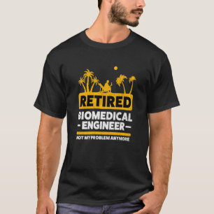 Retirement Engineering Retiree Retired Biomedical T-Shirt