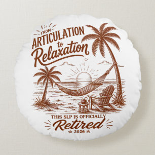 Retirement Form Articulation to Relaxation 2026 Round Cushion