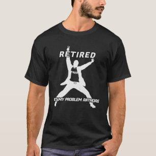 Retirement Freedom No Work Pension Social Security T-Shirt