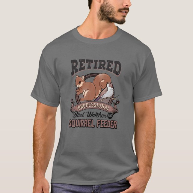 Retirement Funny Gift Bird Watcher Birds Squirrel T-Shirt (Front)