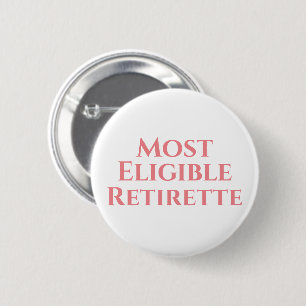 Retirement funny most eligible 6 cm round badge