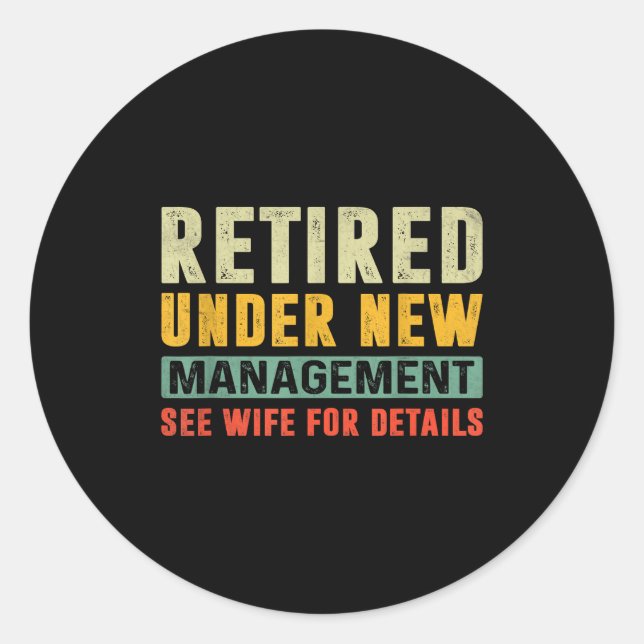 Retirement Funny Party Retired Under New Managemen Classic Round Sticker (Front)