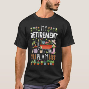 Retirement Gardener Retired Plant Gardening Lovers T-Shirt