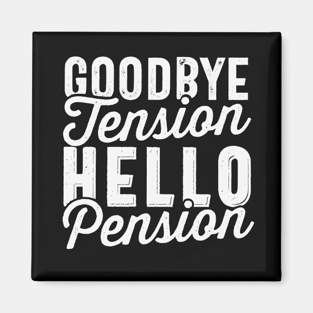 Retirement Gift, Goodbye Tension Hello Pension Magnet (Front)