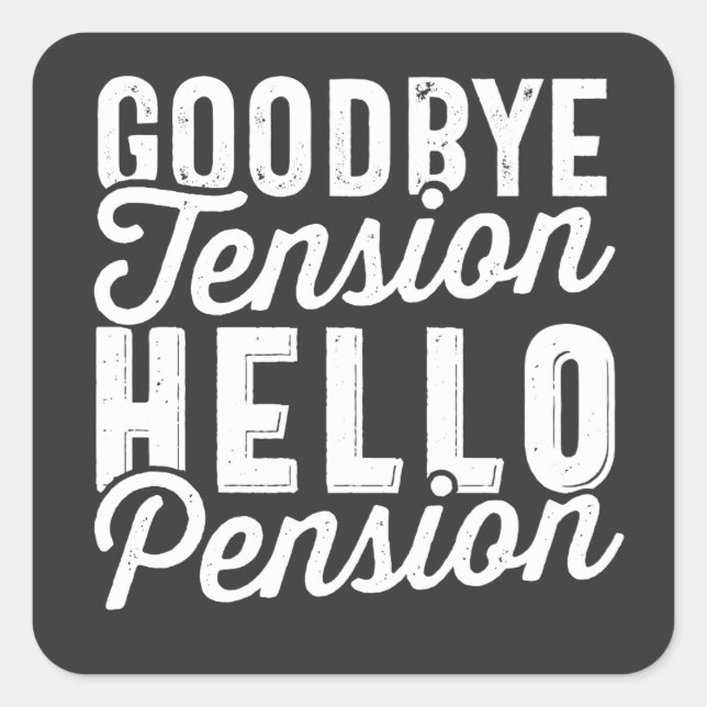 Retirement Gift, Goodbye Tension Hello Pension Square Sticker (Front)