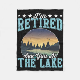 Retirement Gift I'm Retired See You At The Lake Fleece Blanket