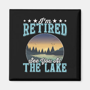 Retirement Gift I'm Retired See You At The Lake Magnet