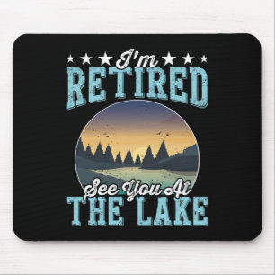 Retirement Gift I'm Retired See You At The Lake Mouse Mat