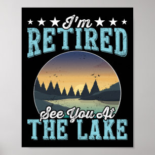 Retirement Gift I'm Retired See You At The Lake Poster