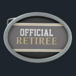 Retirement gift! Official retiree belt buckle<br><div class="desc">Fun way to announce retirement for any retiree!</div>