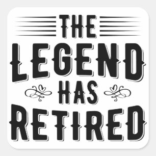 Retirement Gifts, The Legend Has Retired Square Sticker