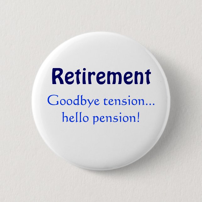 Retirement, Goodbye tension...hello pension! 6 Cm Round Badge (Front)