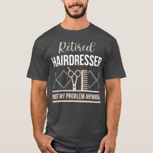 Retirement Hairdresser  Funny Retired Gift T-Shirt