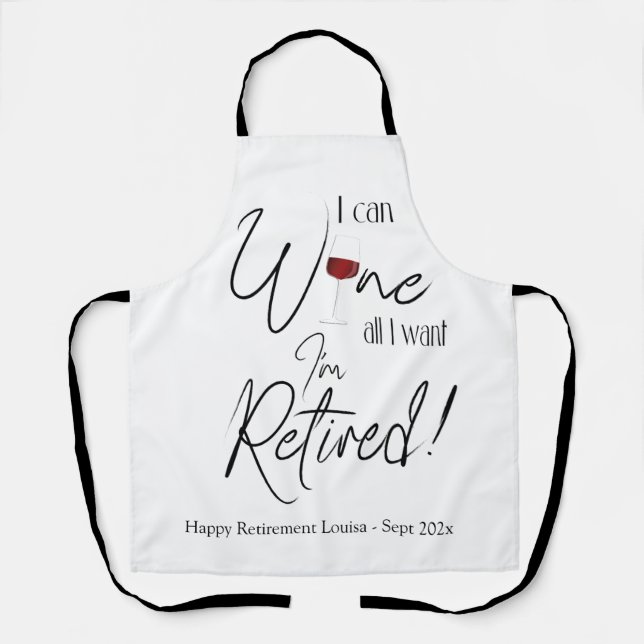 Retirement I Can Wine All I Want I'm Retired Funny Apron (Front)