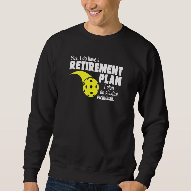 Retirement I Plan On Playing Pickleball Sweatshirt (Front)