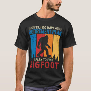Retirement I plan to find Bigfoot Yeti Monster T-Shirt
