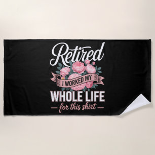 Retirement I Worked My Whole Life for This Beach Towel