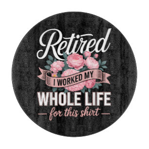 Retirement I Worked My Whole Life for This Cutting Board