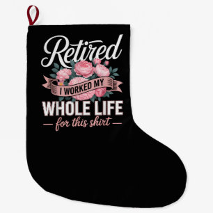 Retirement I Worked My Whole Life for This Large Christmas Stocking