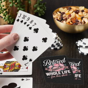 Retirement I Worked My Whole Life for This Playing Cards