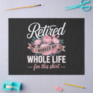 Retirement I Worked My Whole Life for This Tissue Paper