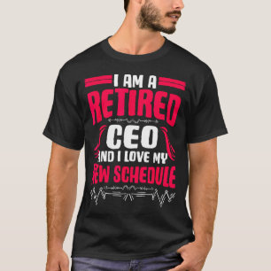 Retirement I'm A Retired Ceo  T-Shirt