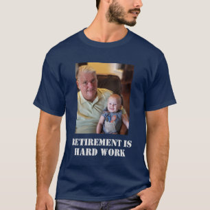 Retirement Is Hard Work Grandfather Photo Funny T-Shirt
