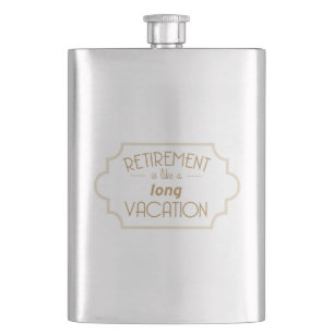 Retirement is like a long vacation hip flask