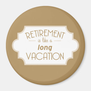 Retirement is like a long vacation magnet