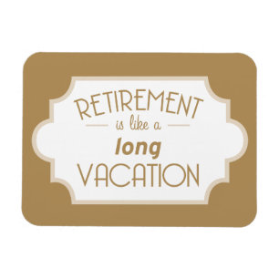 Retirement is like a long vacation magnet