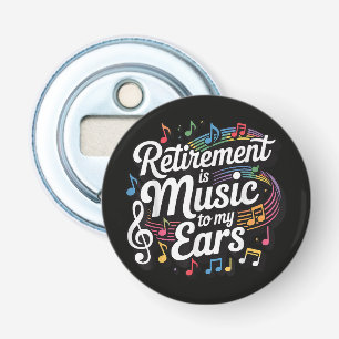 Retirement Is Music To My Ears Bottle Opener