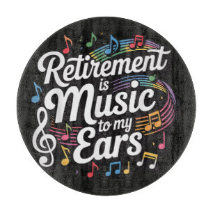 Retirement Is Music To My Ears Cutting Board