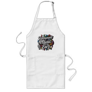 Retirement Is Music To My Ears Long Apron