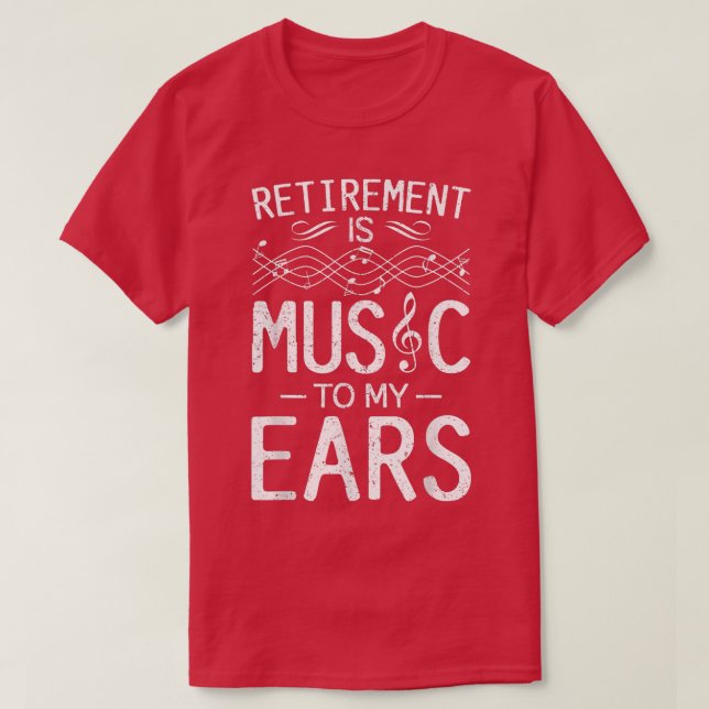 Retirement Is Music To My Ears - Music Teacher  T-Shirt (Design Front)