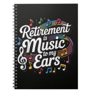 Retirement Is Music To My Ears Notebook