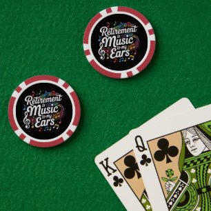 Retirement Is Music To My Ears Poker Chips