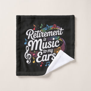 Retirement Is Music To My Ears Wash Cloth