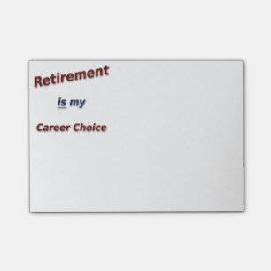 Retirement is my career choice! post-it notes