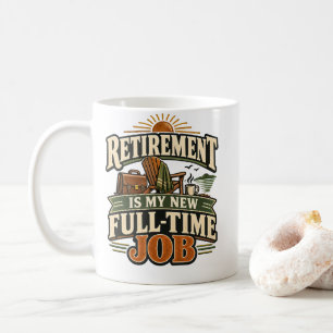 Retirement Is My New Full-Time Job Graphic Shirt Coffee Mug