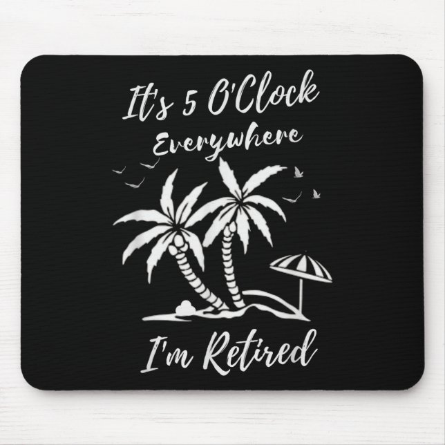 Retirement Its 5 Oclock Everywhere Im Retired Summ Mouse Mat (Front)