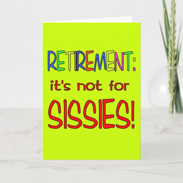 RETIREMENT: It's Not for Sissies! Card (Front)