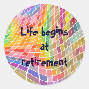Retirement: "Life begins at retirement" Stickers