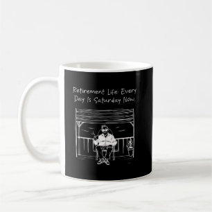 Retirement Life Every Day is Saturday Now Funny Coffee Mug