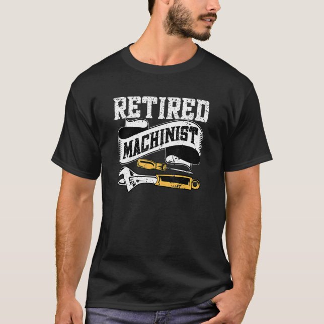 Retirement Machine Operator   Retired Machinist T-Shirt (Front)