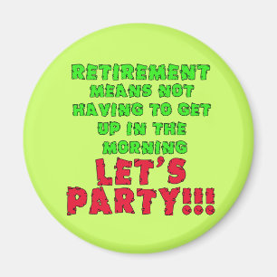 Retirement Means I Don't Have to Get Up Magnet