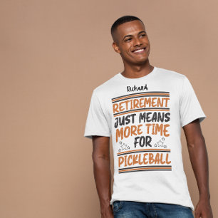 Retirement means more time for pickleball editable T-Shirt