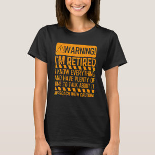 Retirement Men Women Retiree Warning Im Retired  6 T-Shirt